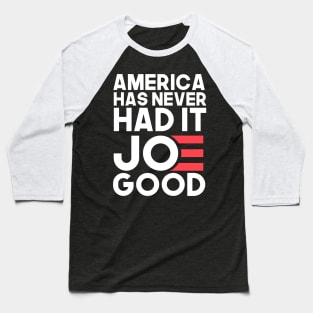 america has never had it JOE good (joe biden for president 2020) Baseball T-Shirt